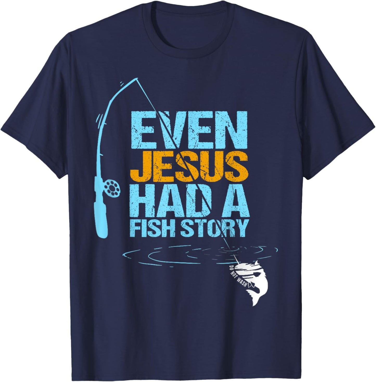 Christian Religious Fishing Dad Even Jesus Had A Fish Story T-Shirt - T-Shirt | Navy
