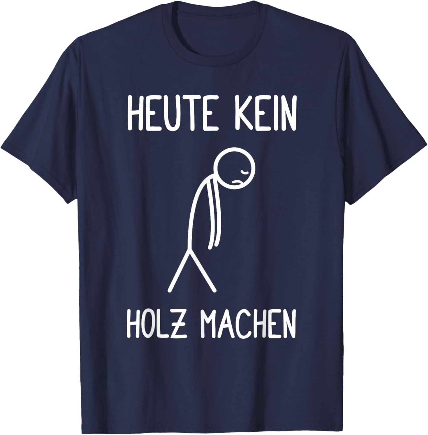 with German Text "Heute kein Holz machen Holzfäller Waldarbeiter Kettensaw T-Shirt - T-Shirt | Navy