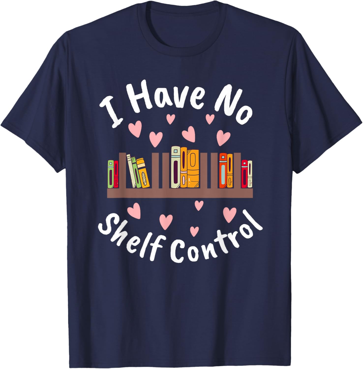 I Have No Shelf Control Book Lover Reading Bibliophile T-Shirt - T-Shirt | Navy