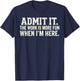 Office Shirt Admit it The Work is More Fun When I'm here T-Shirt - T-Shirt | Navy