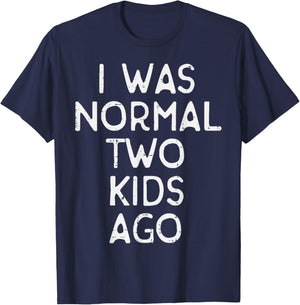 Fathers Day I Was Normal 2 Kids Ago Funny Dad Papa Humor Gag T-Shirt - T-Shirt | Navy