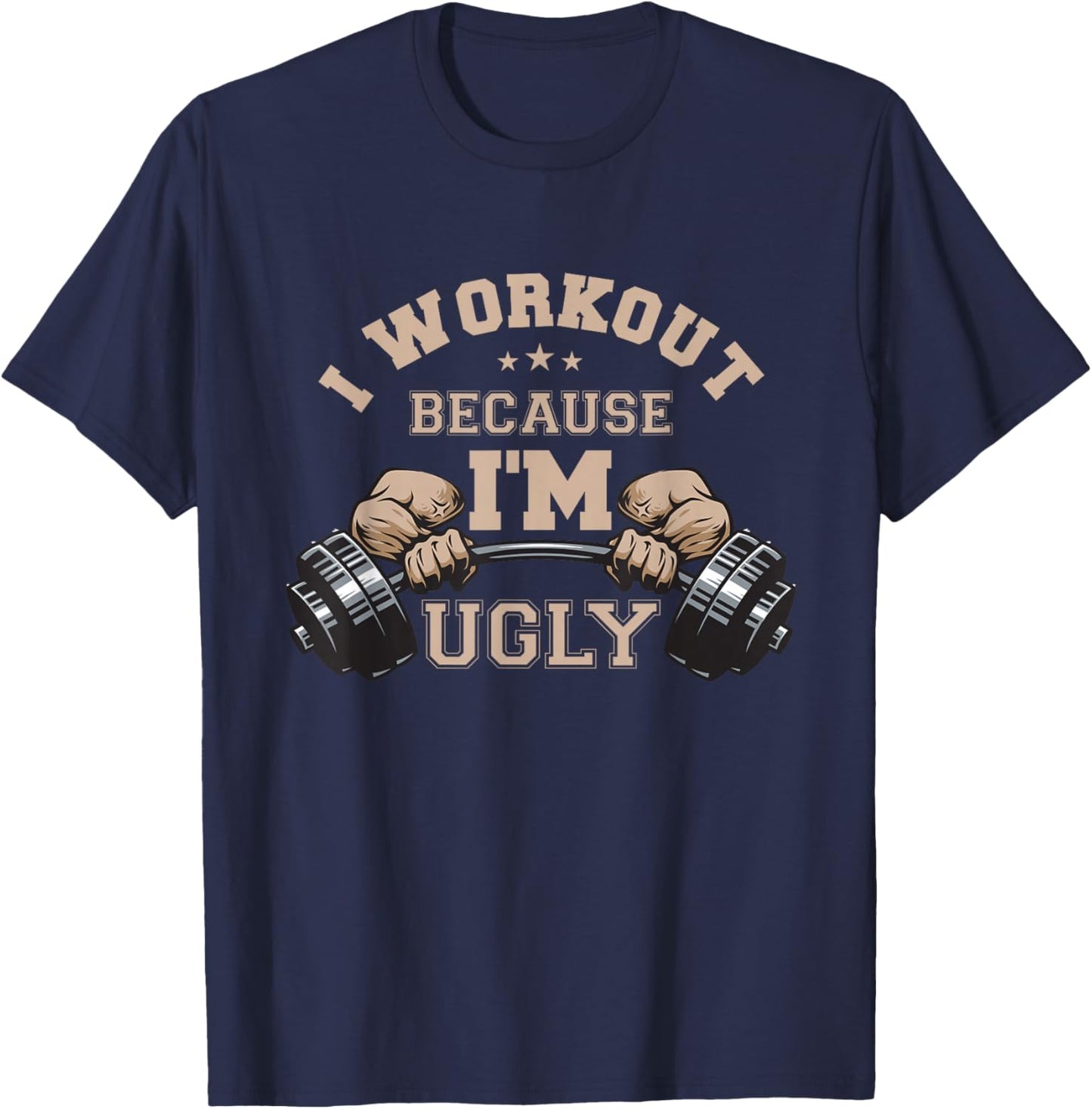 I Workout Because I'm Ugly Weightlifting Work Out Gym Lifes T-Shirt - T-Shirt | Navy