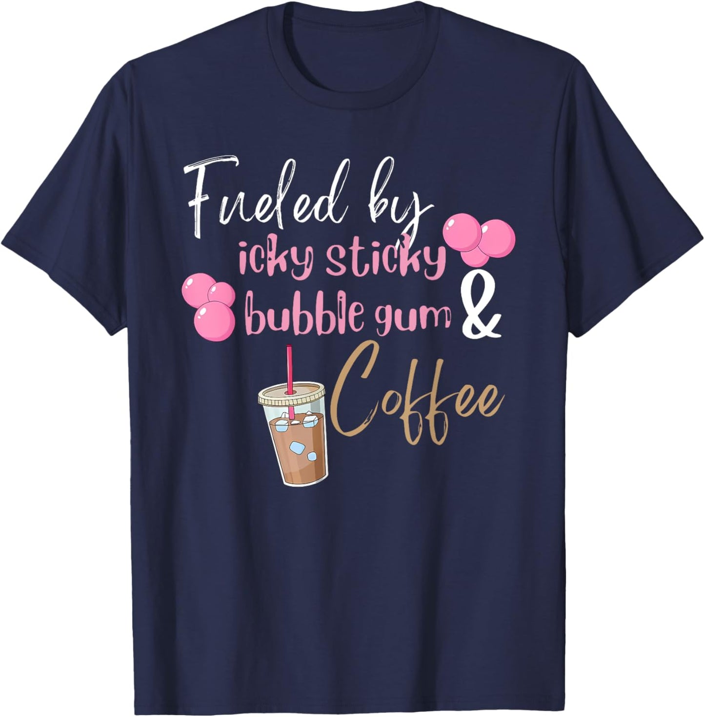 Fueled by Icky Sticky Bubble Gum & Coffee Mom Quote T-Shirt - T-Shirt | Navy