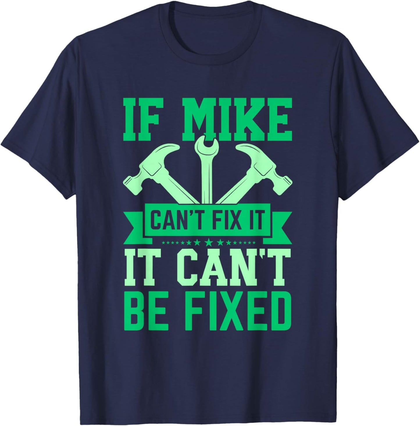 If Mike Can't Fix It Funny Mike Personalized Mike Name T-Shirt - T-Shirt | Navy