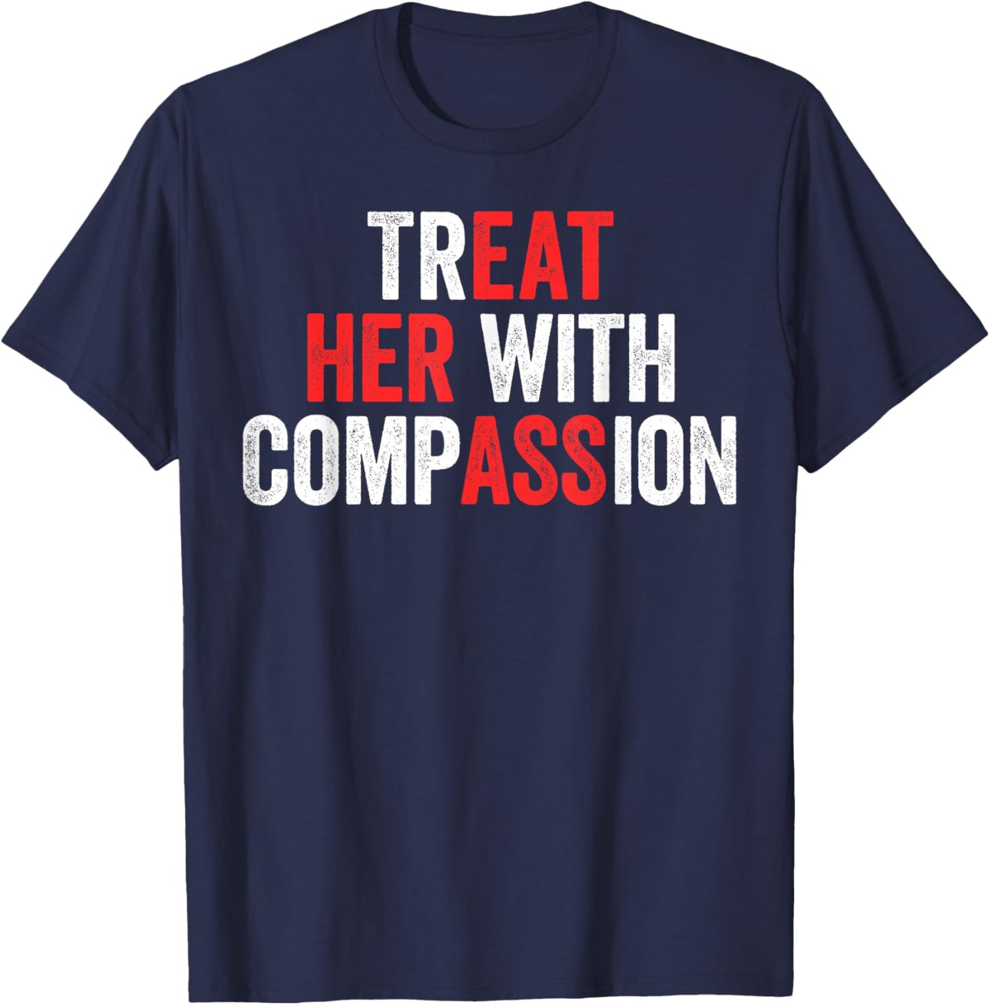 Treat Her with Compassion T-Shirt - T-Shirt | Navy