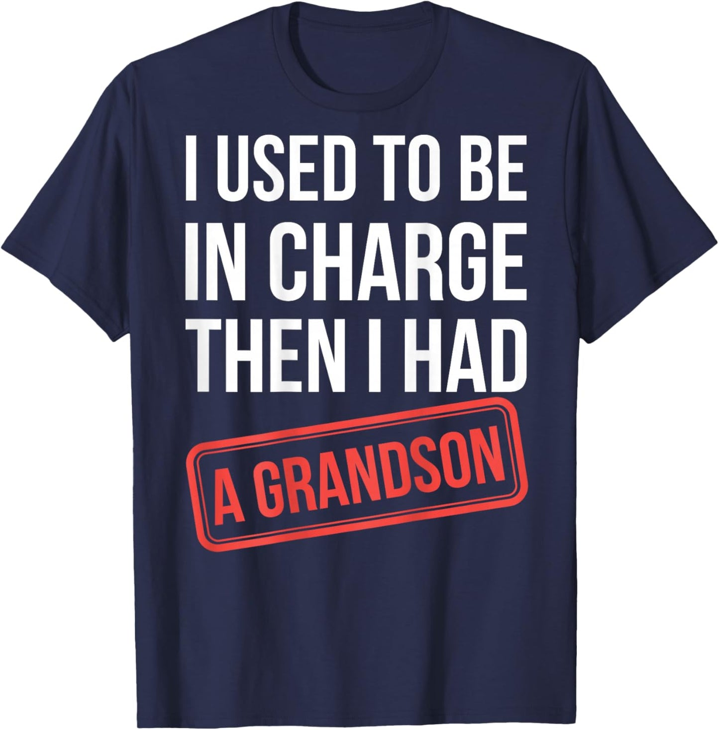I Used to Be in Charge Then I Had A Grandson(On Back) T-Shirt - T-Shirt | Navy