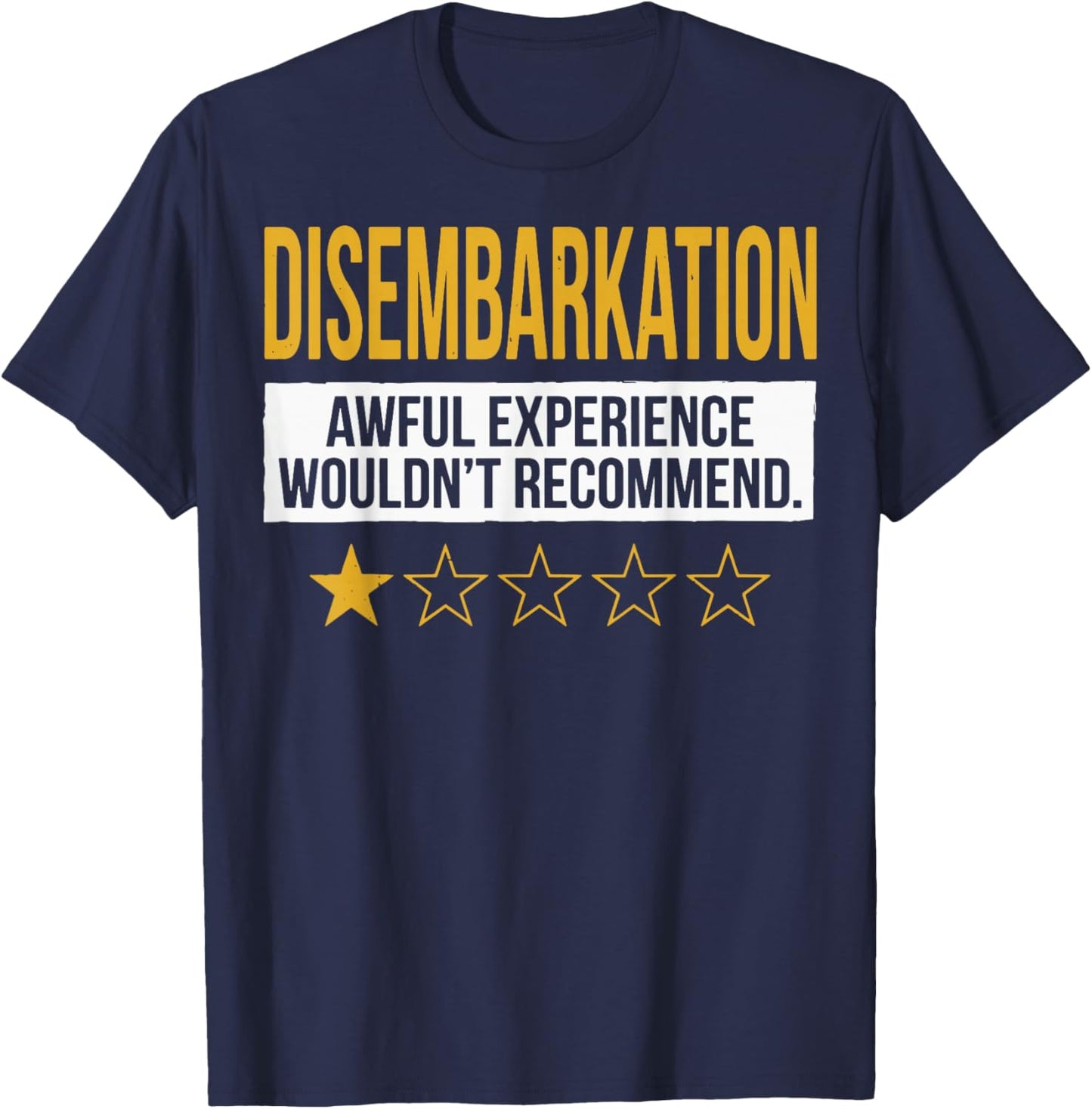 Disembarkation Awful Experience Wouldn't Recommend T-Shirt - T-Shirt | Navy
