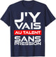 Gift Humour Man Woman J'Y Vais AU Talent Sans Pressure T-Shirt - T-Shirt | Navy