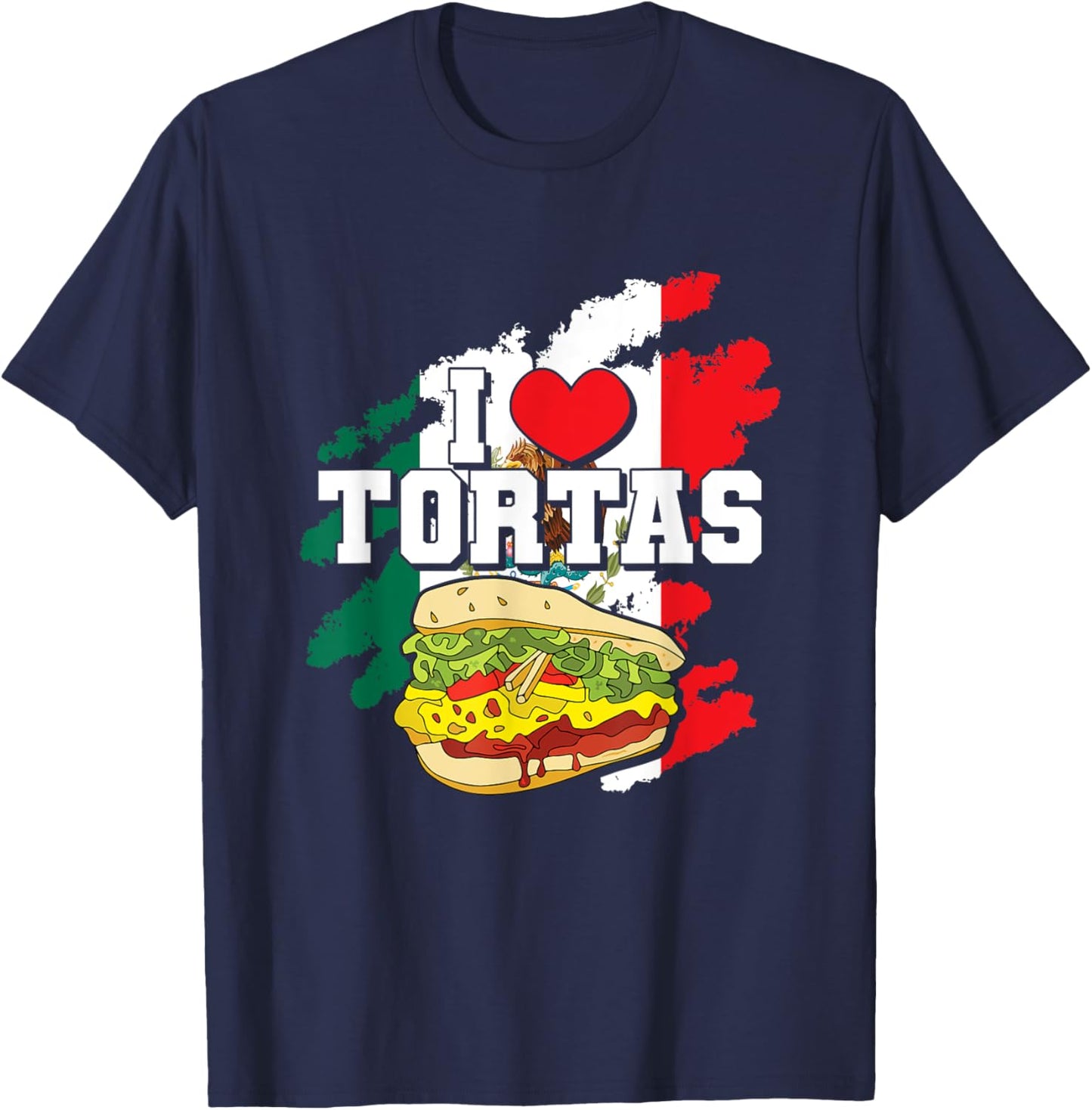 Mexican Sandwich Lover Mexico Food Foodie I Love Tortas T-Shirt - T-Shirt | Navy