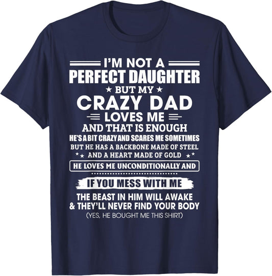 I'm Not A Perfect Daughter Crazy Dad Loves Me Mess with Me T-Shirt - T-Shirt | Navy
