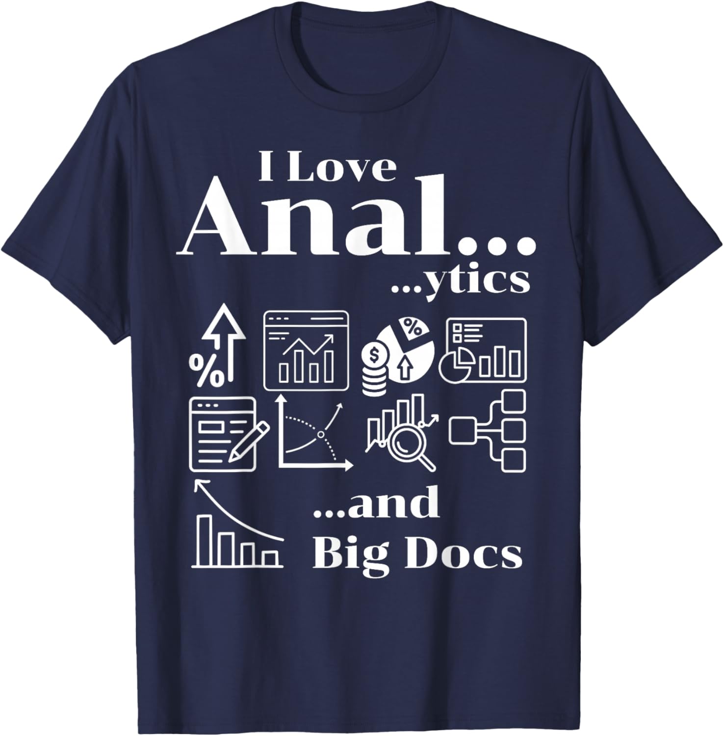 I Love Anal...ytics Adult Humor Funny Data Office Wordplay T-Shirt - T-Shirt | Navy