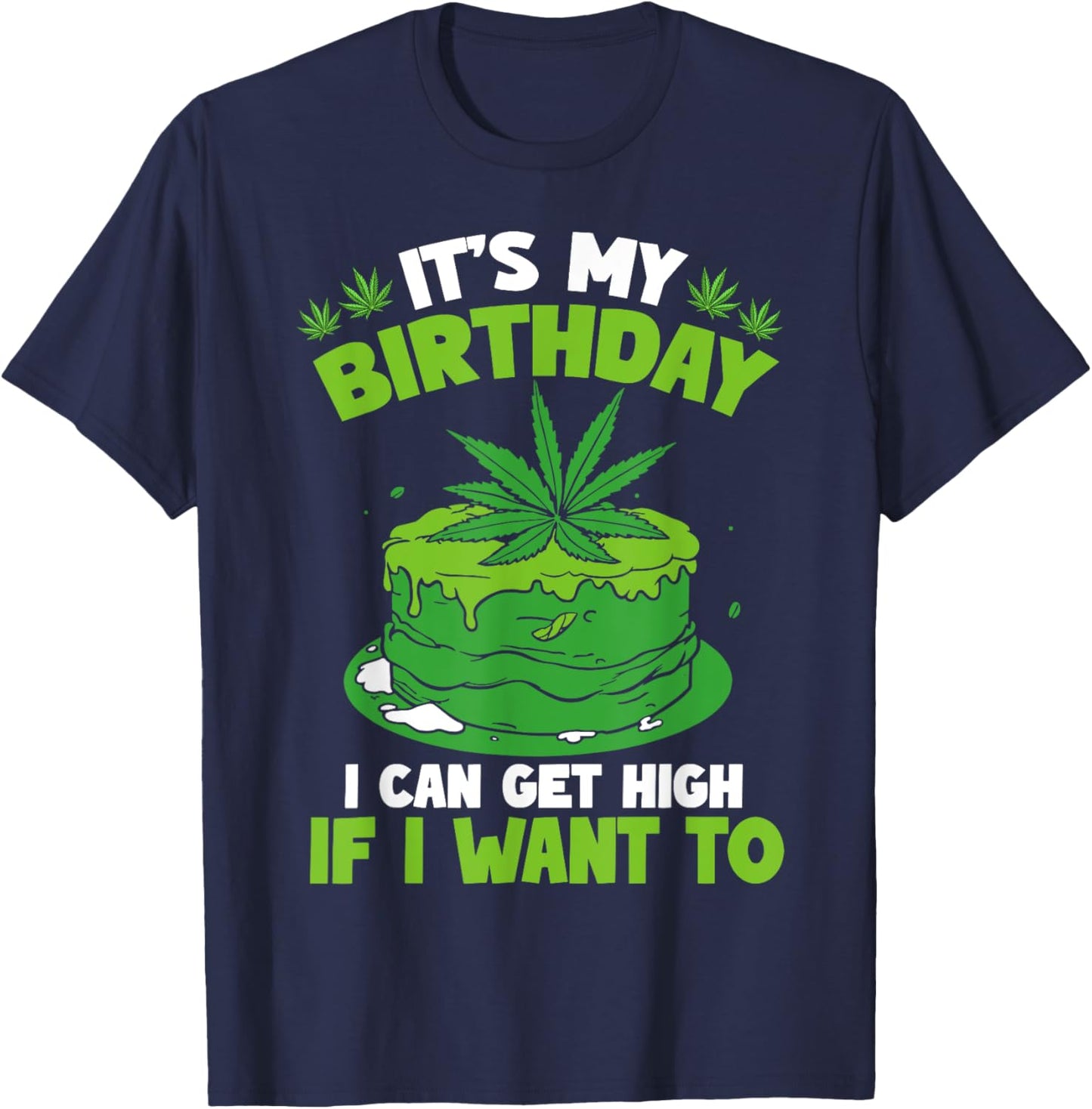 It's My Birthday Cannabis Marijuana Weed Leaf Pot Stoner 420 T-Shirt - T-Shirt | Navy