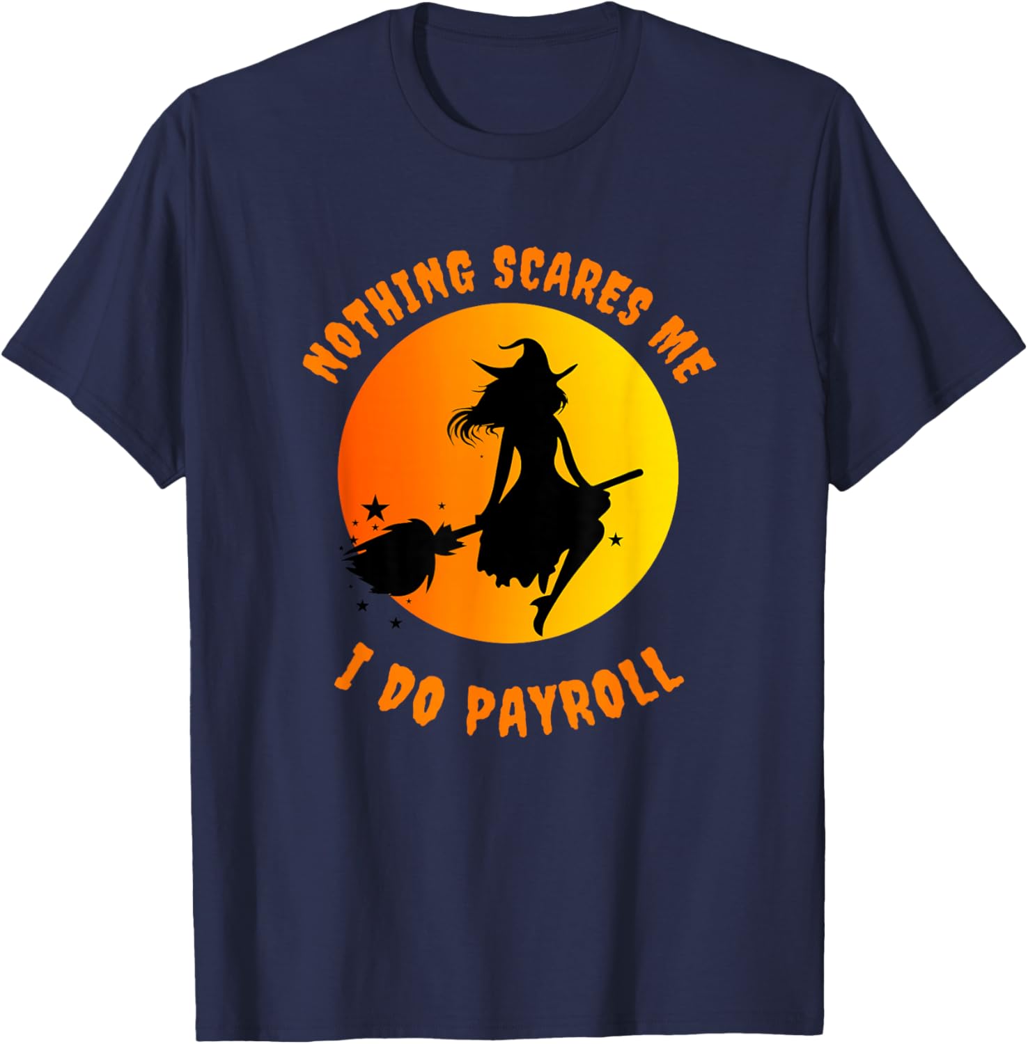 Nothing Scares Me I Do Payroll T-Shirt - T-Shirt | Navy