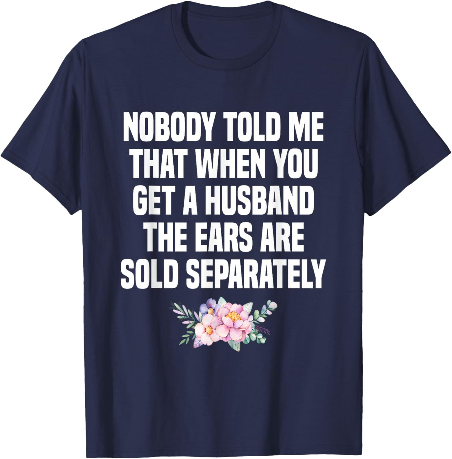 When You Get A Husband The Ears Are Sold Separately T-Shirt - T-Shirt | Navy
