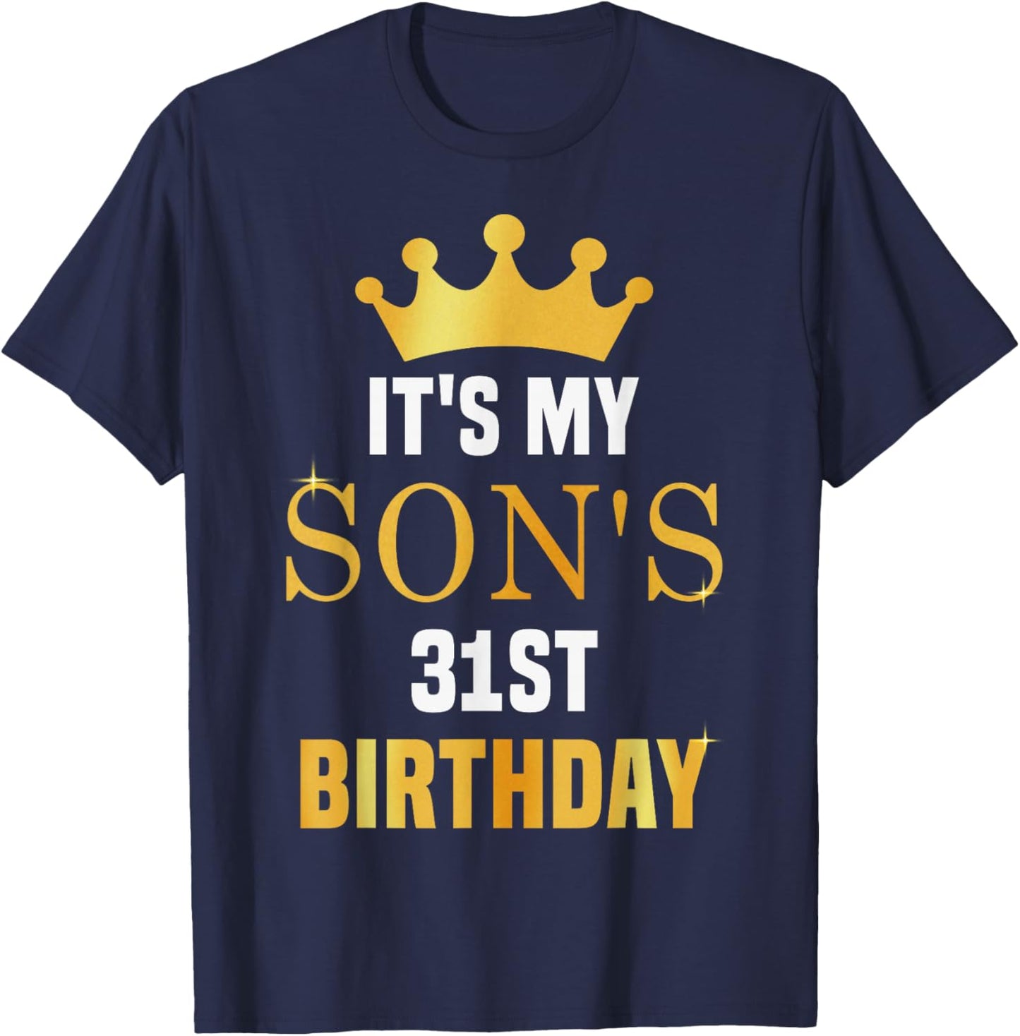 Its My Son's 31st Birthday 31 Years Old Golden Bday T-Shirt - T-Shirt | Navy