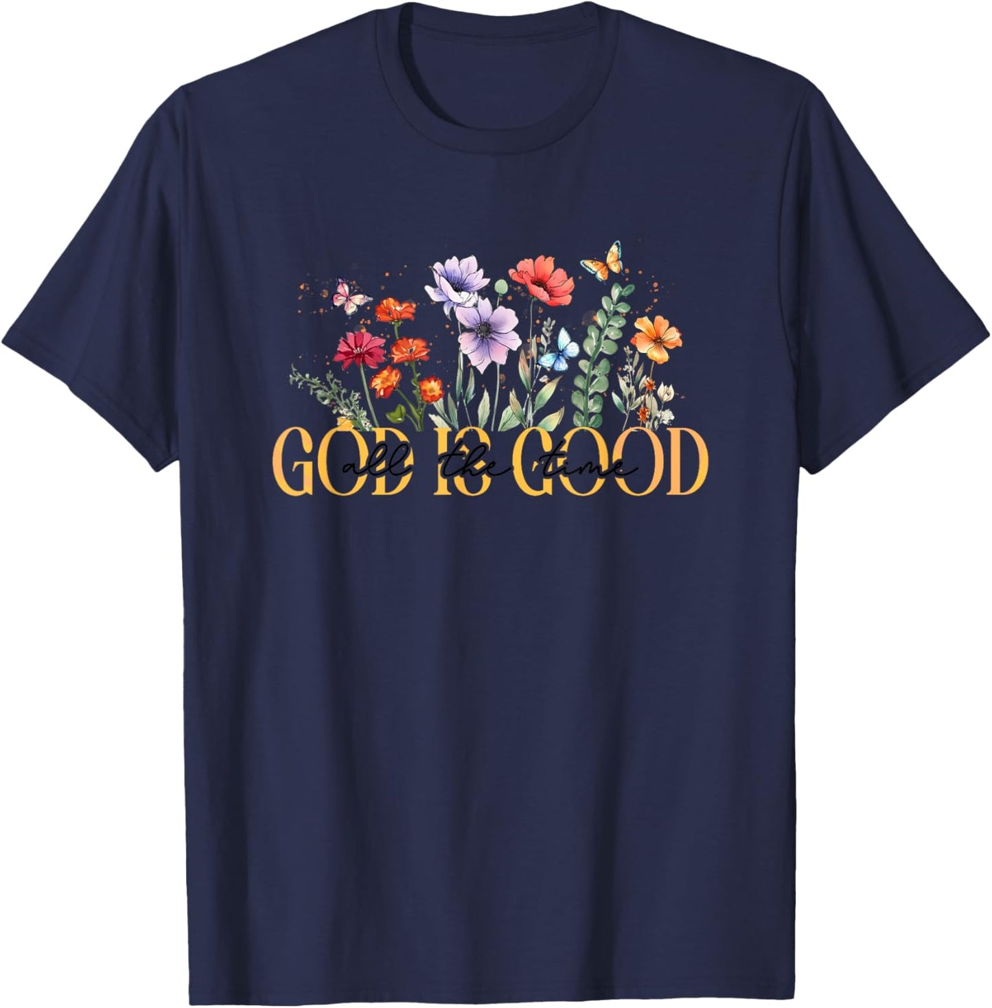 God Is Good All The Time Floral Inspiration T-Shirt - T-Shirt | Navy