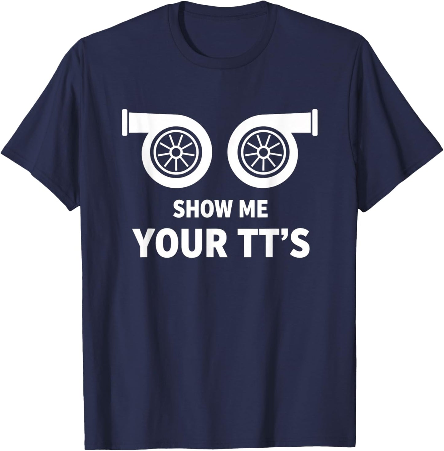 Car Show Me Your TT's Twin Turbo Racing Car Enthusiast T-Shirt - T-Shirt | Navy