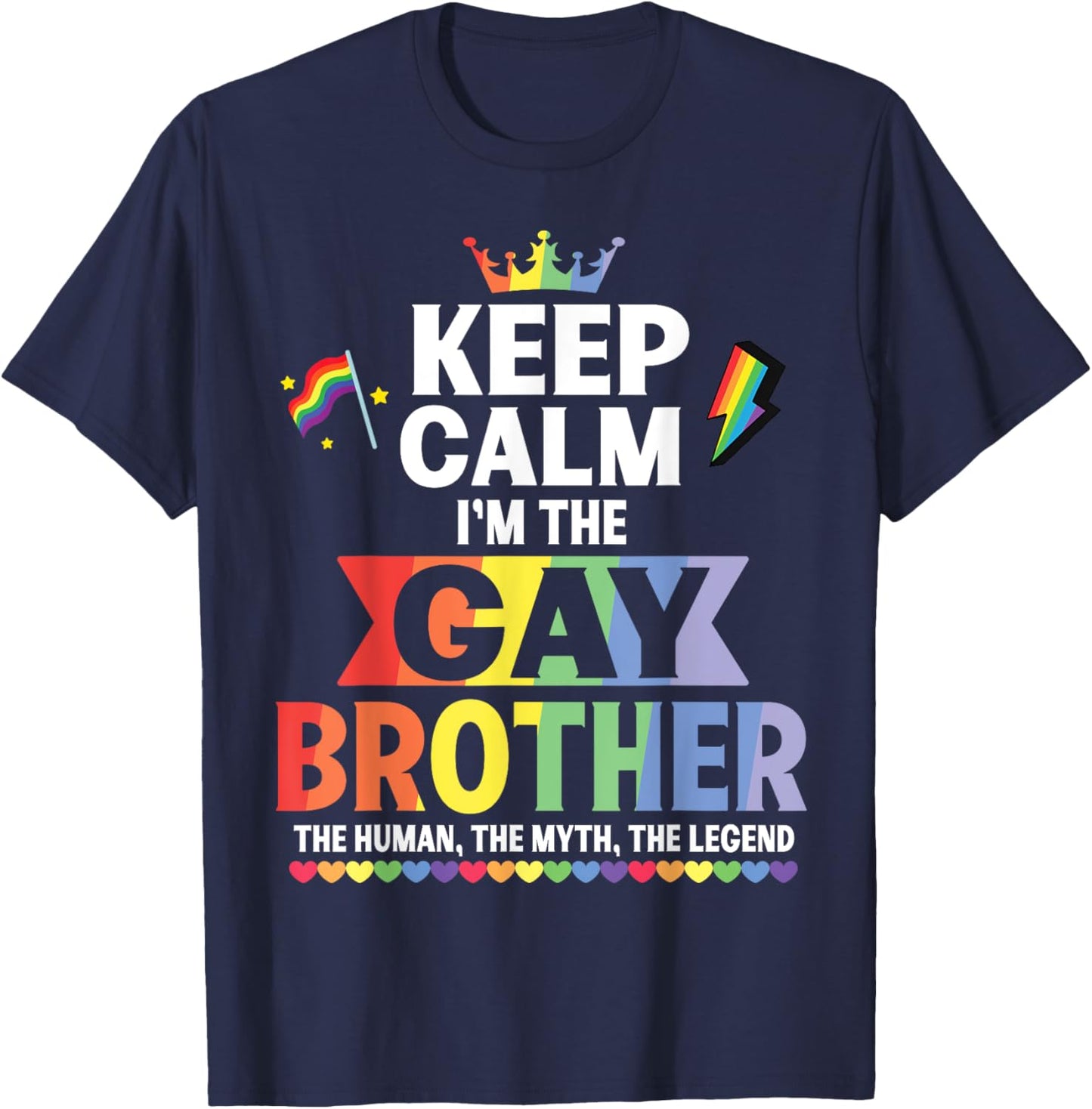 Keep Calm I Am The Gay Brother The Human The Myth The Legend T-Shirt - T-Shirt | Navy