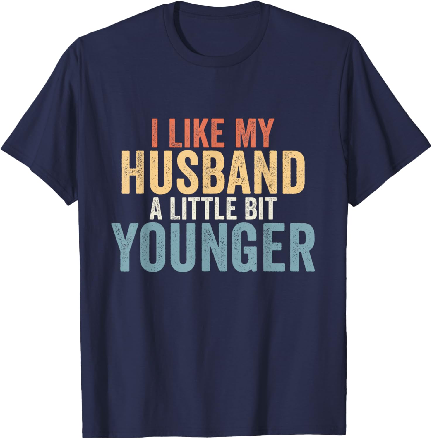 I Like My Husband A Little Bit Younger Funny Husband Saying T-Shirt - T-Shirt | Navy