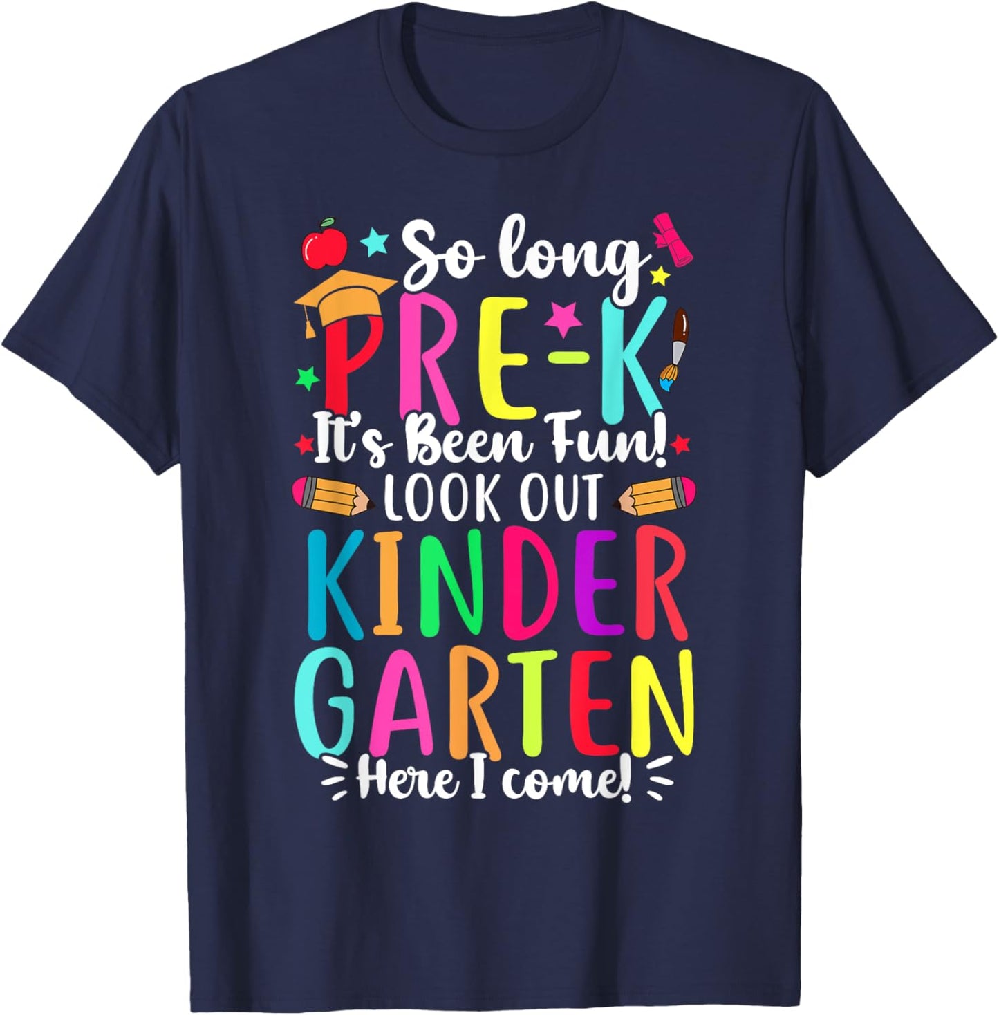 So Long Pre-K It's Been Fun Kindergarten Here I Come T-Shirt - T-Shirt | Navy