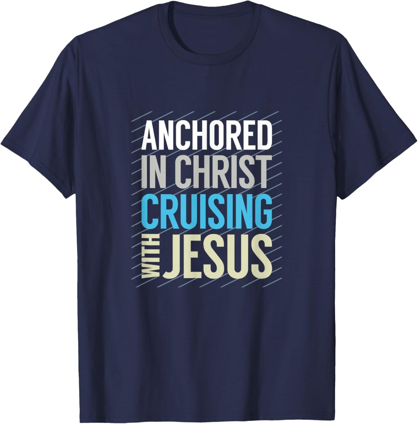 Anchored in Christ, Cruising with Jesus, Christian Cruise T-Shirt - T-Shirt | Navy