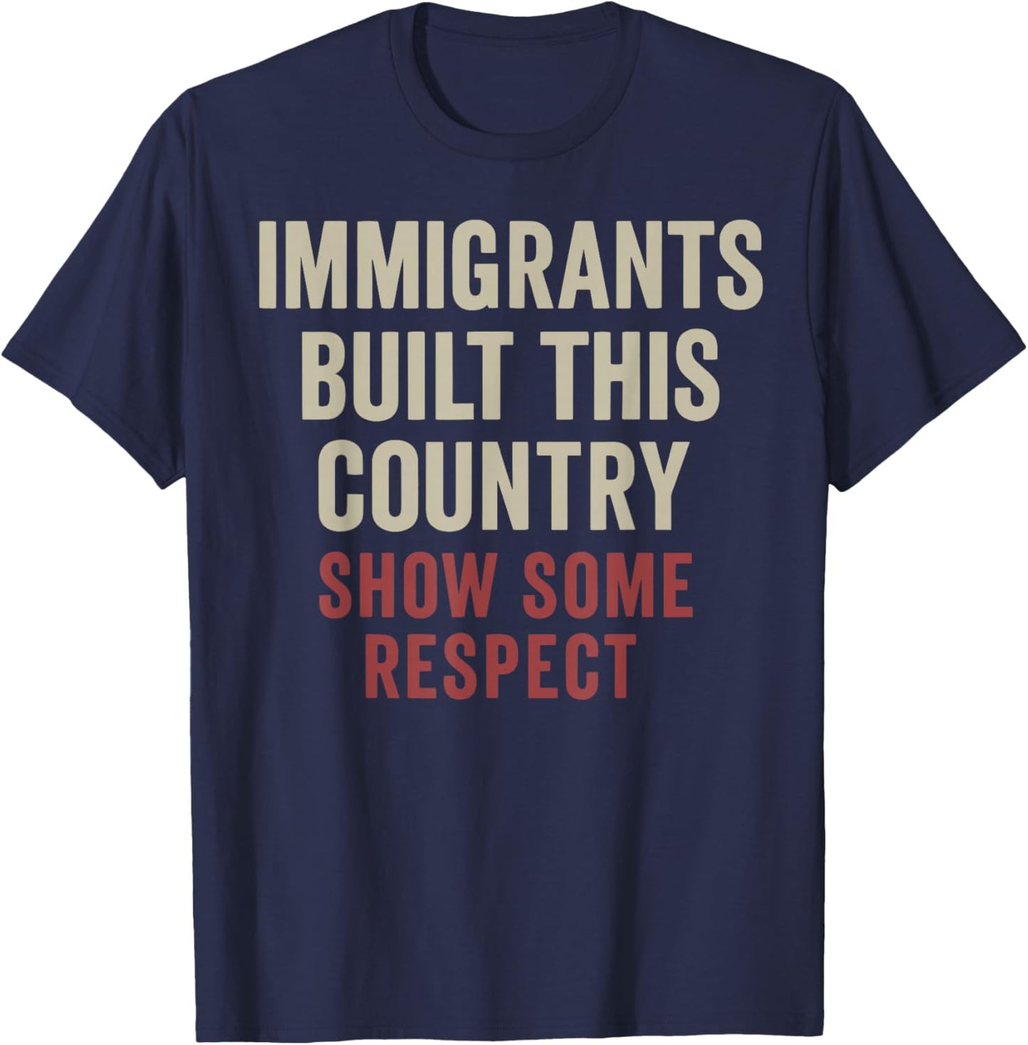 Immigrants Built This Country Show Some Respect T-Shirt - T-Shirt | Navy