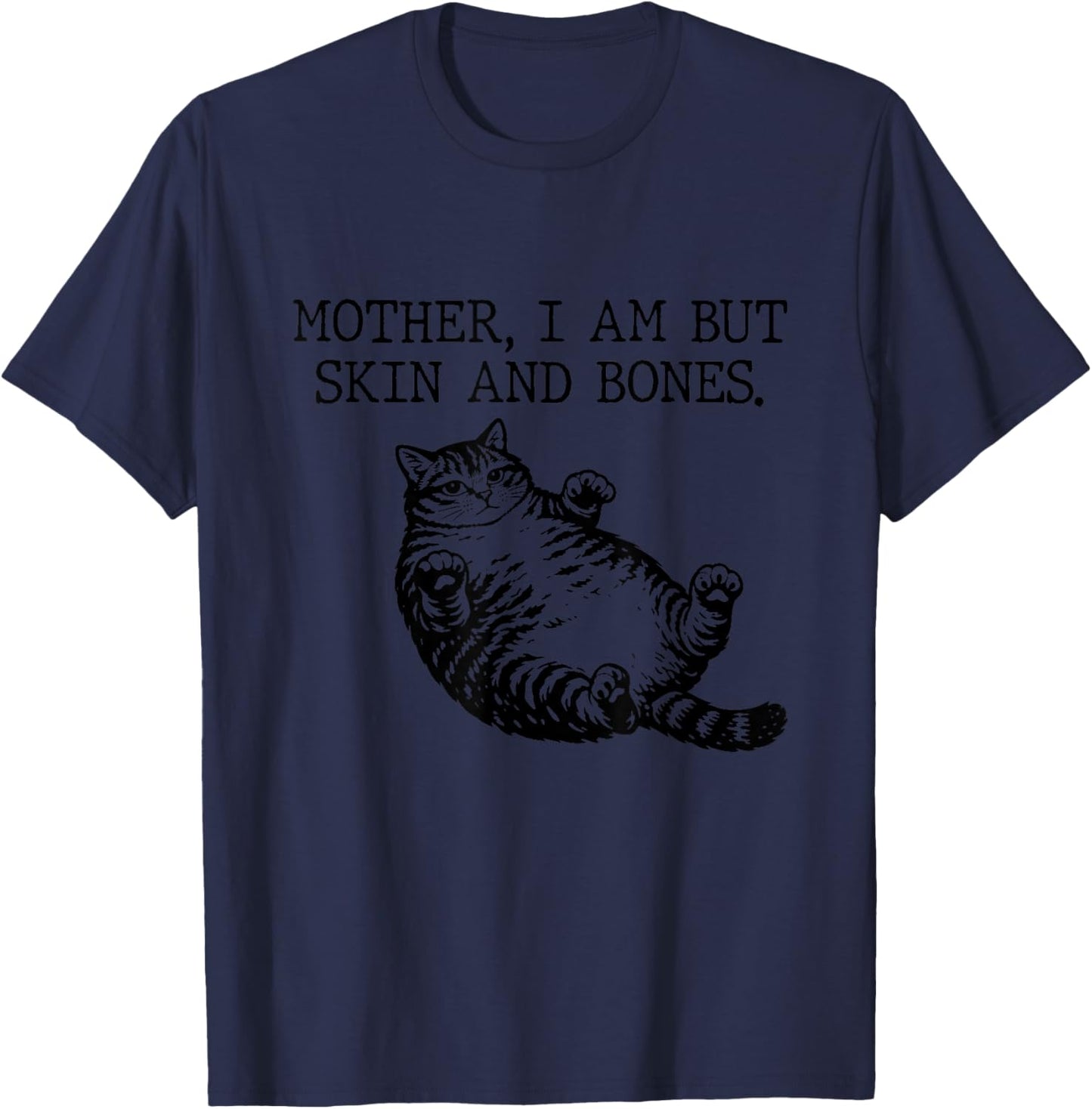 Mother I Am But Skin and Bones Funny Cat Mom T-Shirt - T-Shirt | Navy