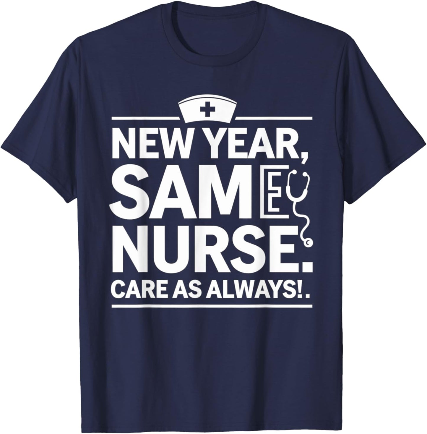 New Year for Nurses, New Year, Same Nurse Care as Always T-Shirt - T-Shirt | Navy