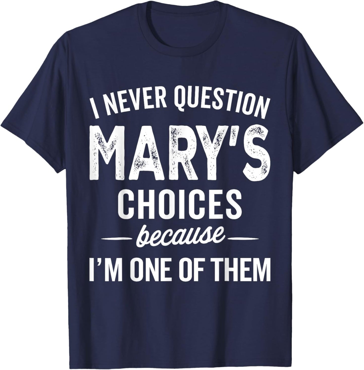 I Never Question Mary’s Choices - Mary Personalized Name T-Shirt - T-Shirt | Navy