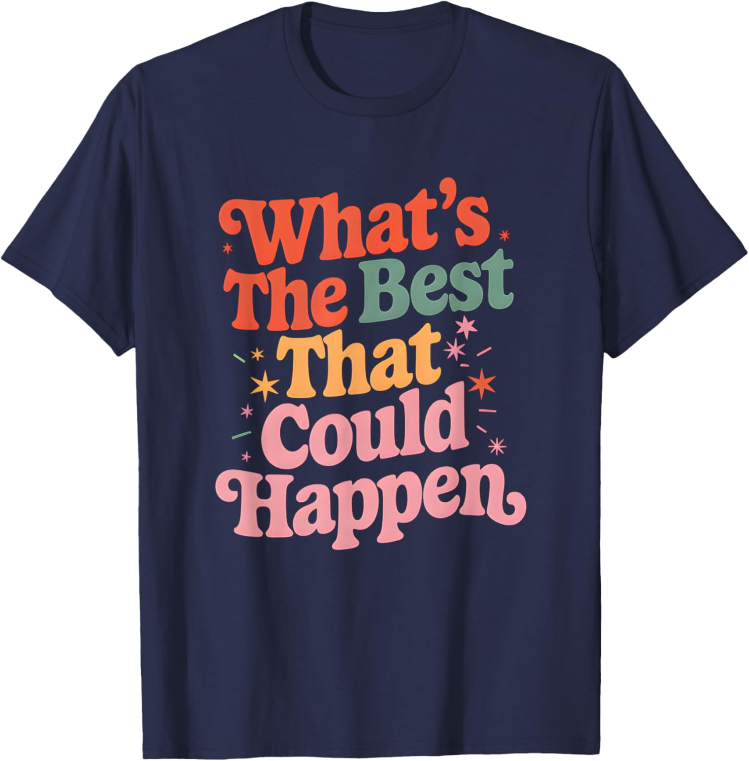 What's The Best That Could Happen Mental Health Positive T-Shirt - T-Shirt | Navy