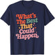 What's The Best That Could Happen Mental Health Positive T-Shirt - T-Shirt | Navy