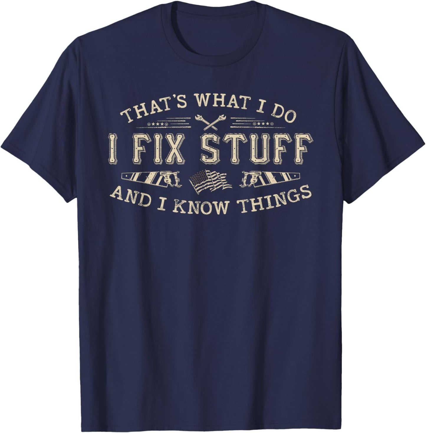 That's What I Do I Fix Stuff And I Know Things Funny Men T-Shirt - T-Shirt | Navy