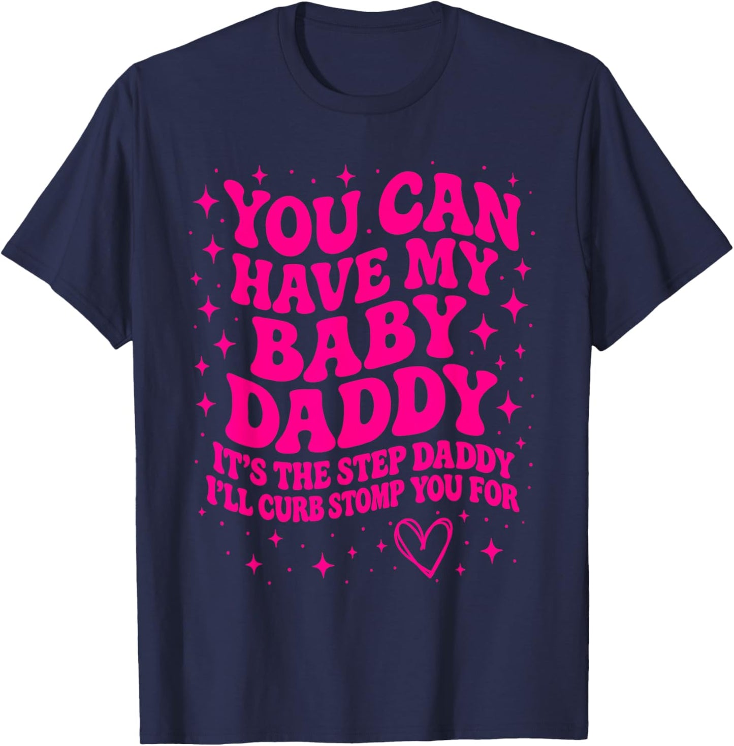 You Can Have My Baby Daddy It's The Step Daddy Funny Saying T-Shirt - T-Shirt | Navy