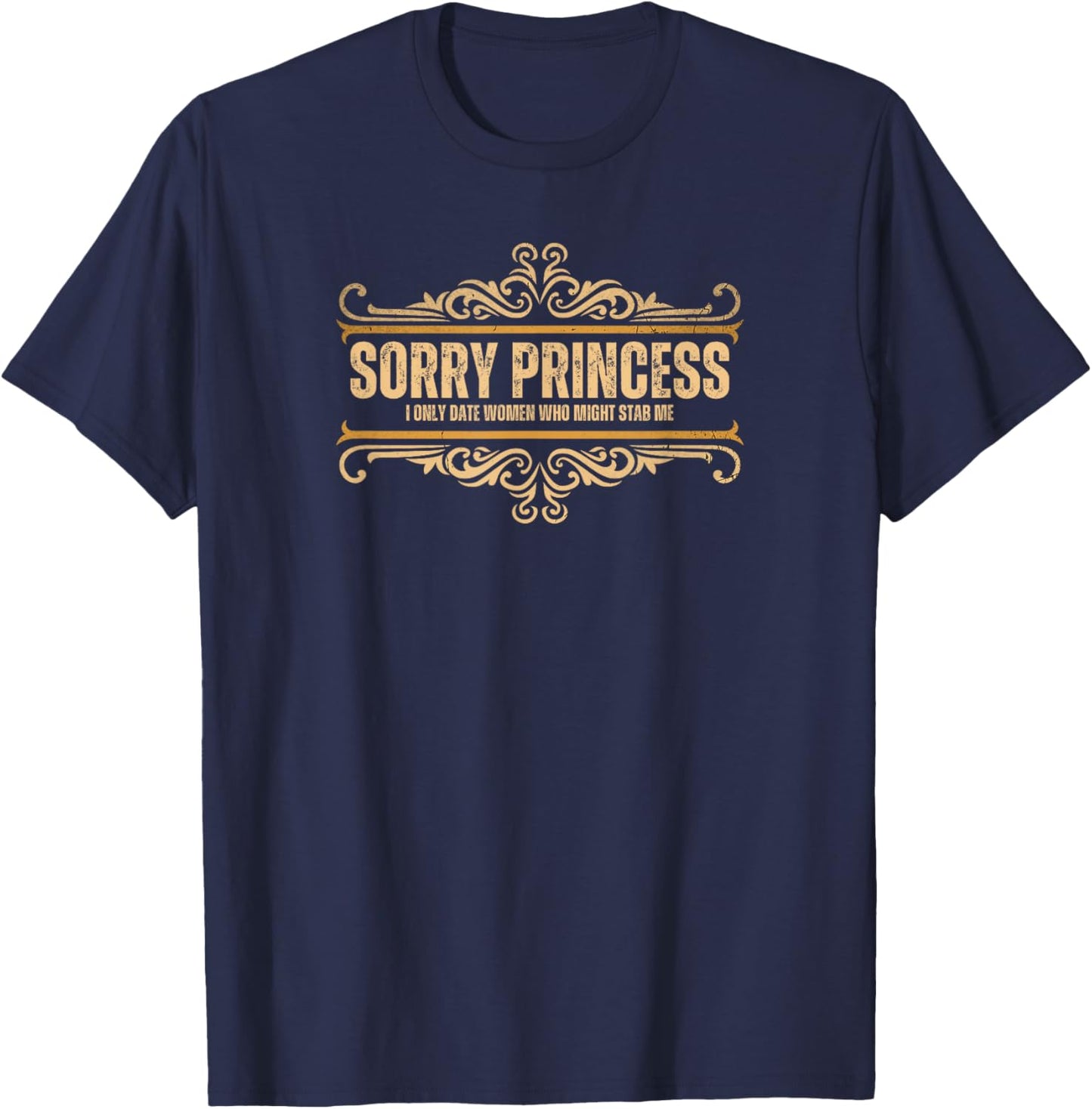 Sorry Princess I Only Date Women Who Might Stab Me Vintage T-Shirt - T-Shirt | Navy