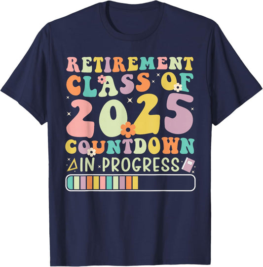 Retirement Class of 2025 Countdown in Progress T-Shirt - T-Shirt | Navy