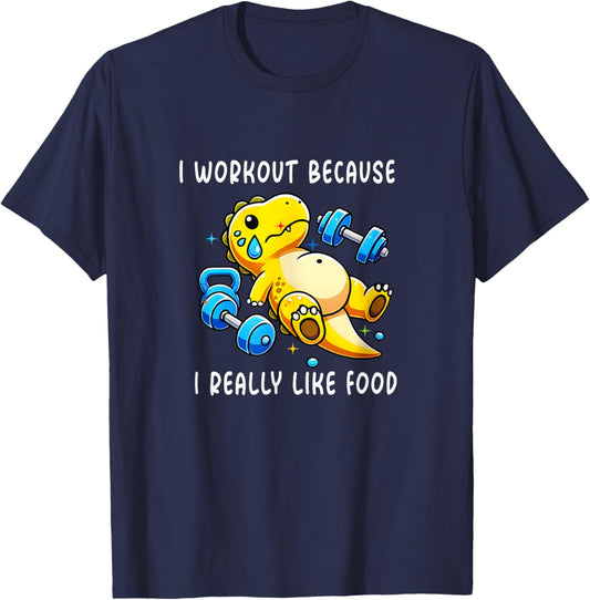 I WORKOUT BECAUSE I REALLY LIKE FOOD FUNNY Gym T-Shirt - T-Shirt | Navy