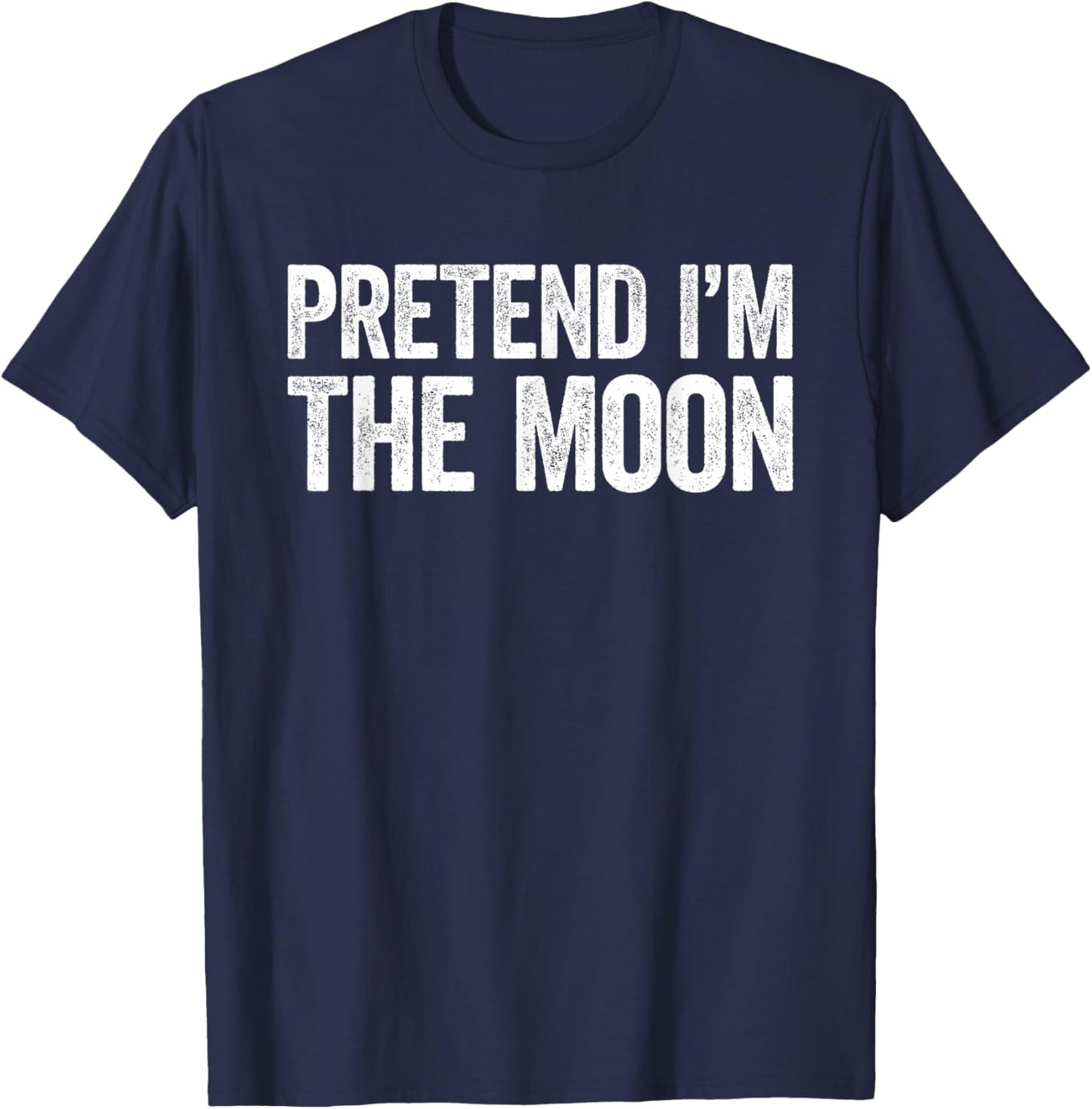 Pretend I'm The Moon Shirt Adult Kids Men Women Costume T-Shirt - T-Shirt | Navy