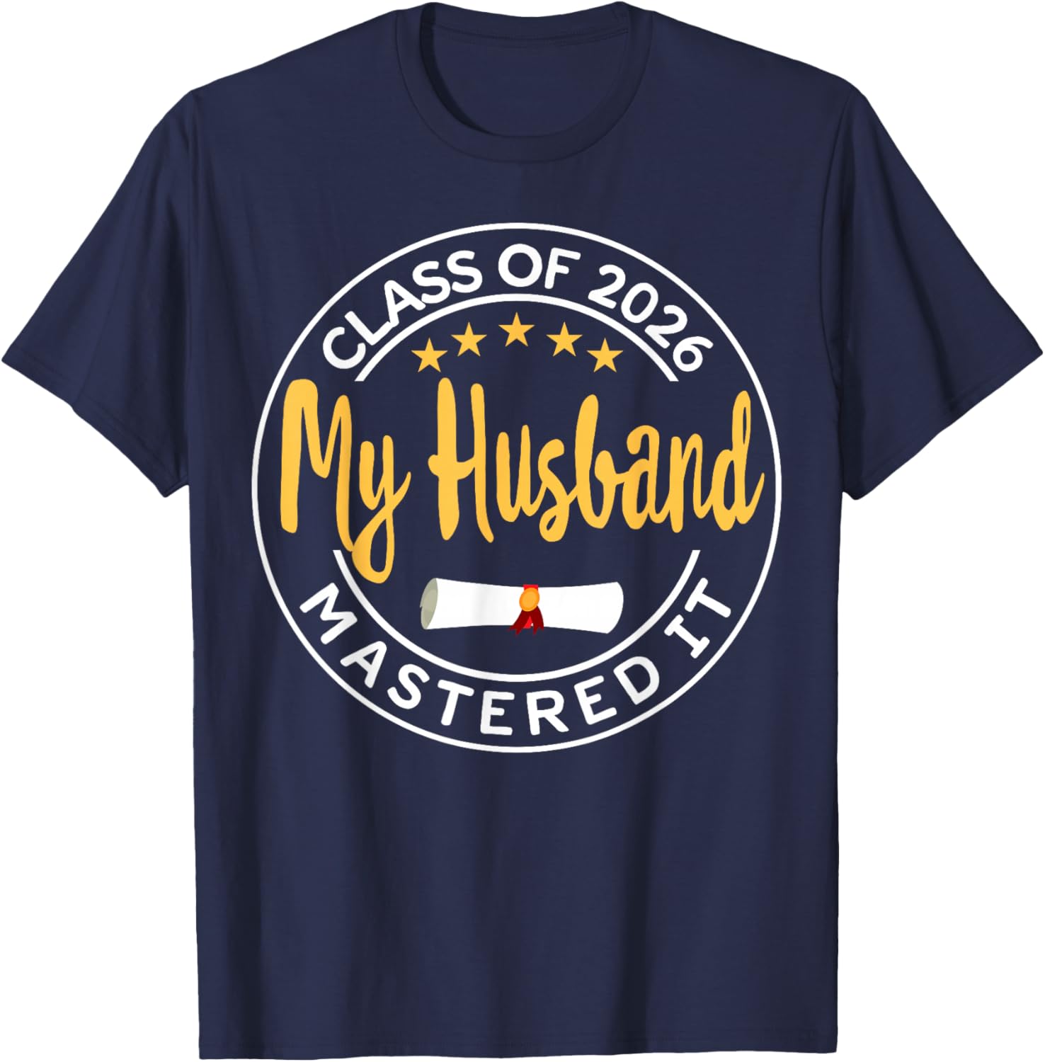 Masters Graduation My Husband Mastered It Class of 2026 T-Shirt - T-Shirt | Navy