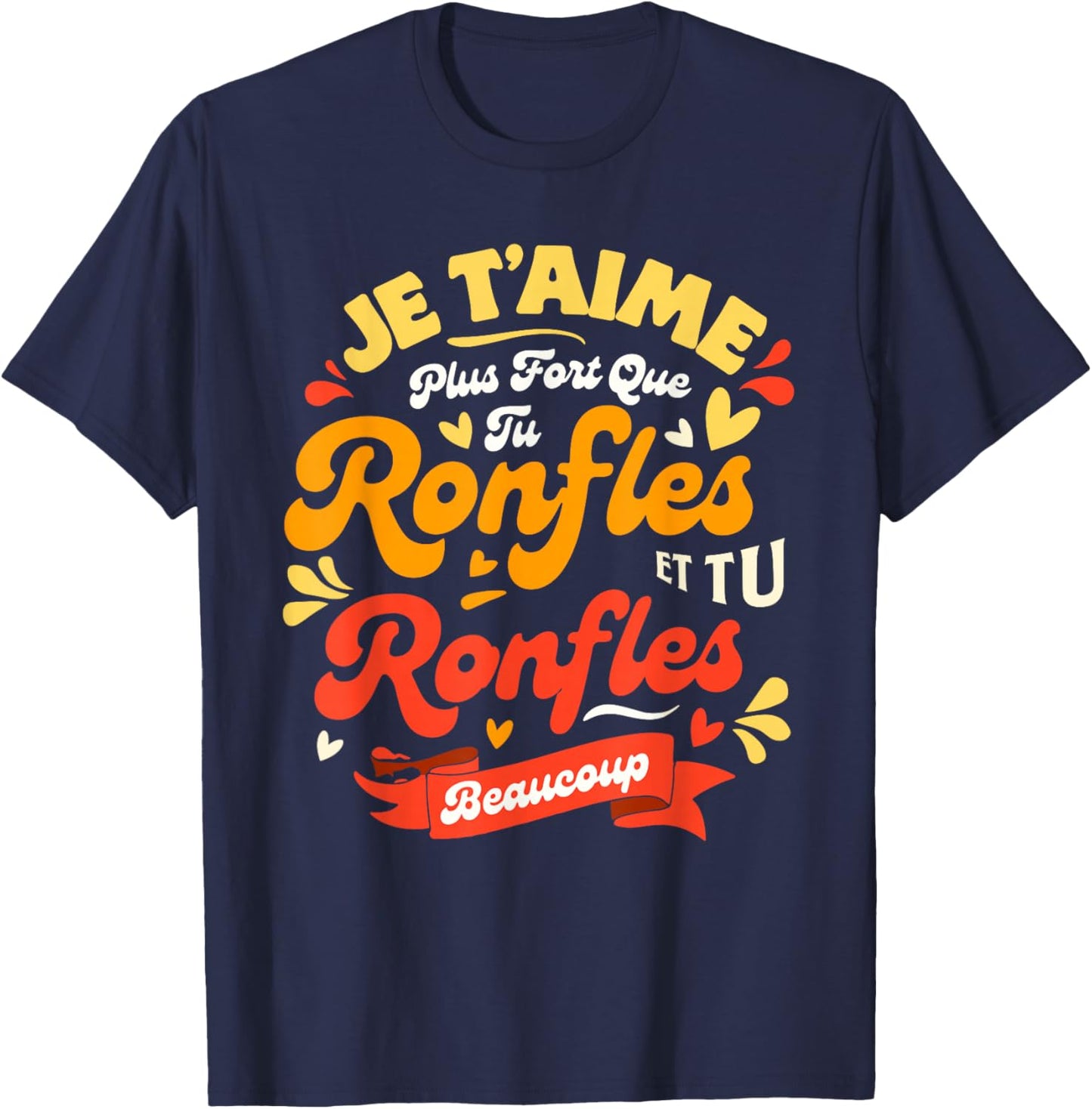 Funny Valentine's Day Couple Plus Que Tu Ronfles Je t'aime T-Shirt - T-Shirt | Navy
