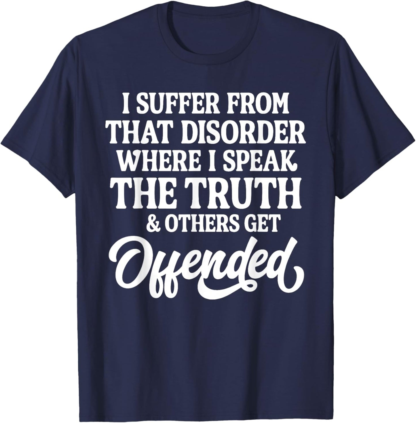 I Suffer from that Disorder Where I Speak The Truth T-Shirt - T-Shirt | Navy
