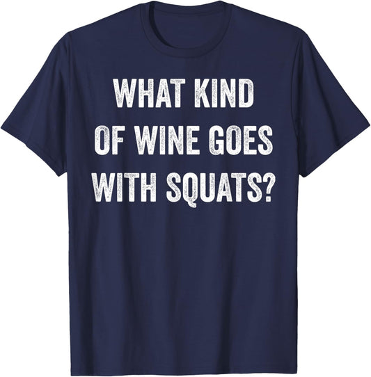 What Kind of Wine Goes with Squats? Muscle Fitness Workout T-Shirt - T-Shirt | Navy