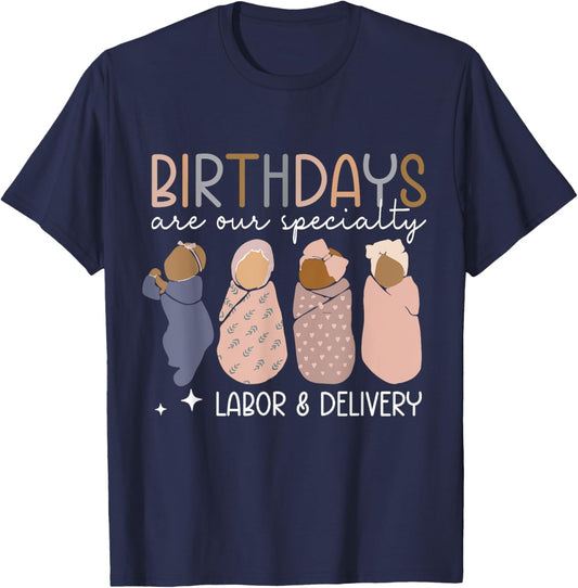 Labor and Delivery Birthdays Are Our Specialty L & D Nurse T-Shirt - T-Shirt | Navy