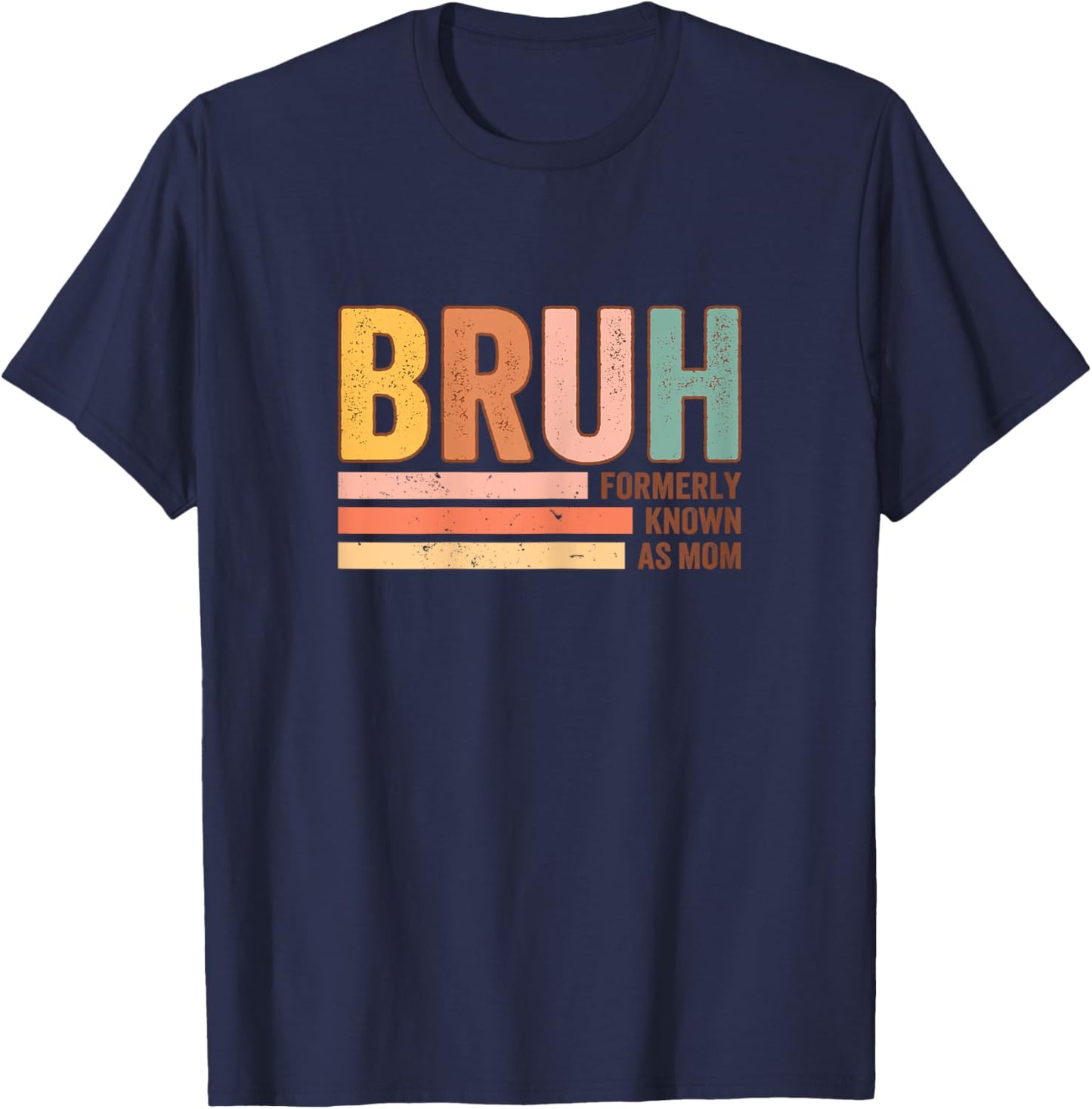 Bruh Formerly Known As Mom Funny Mother's Day For Mom T-Shirt - T-Shirt | Navy