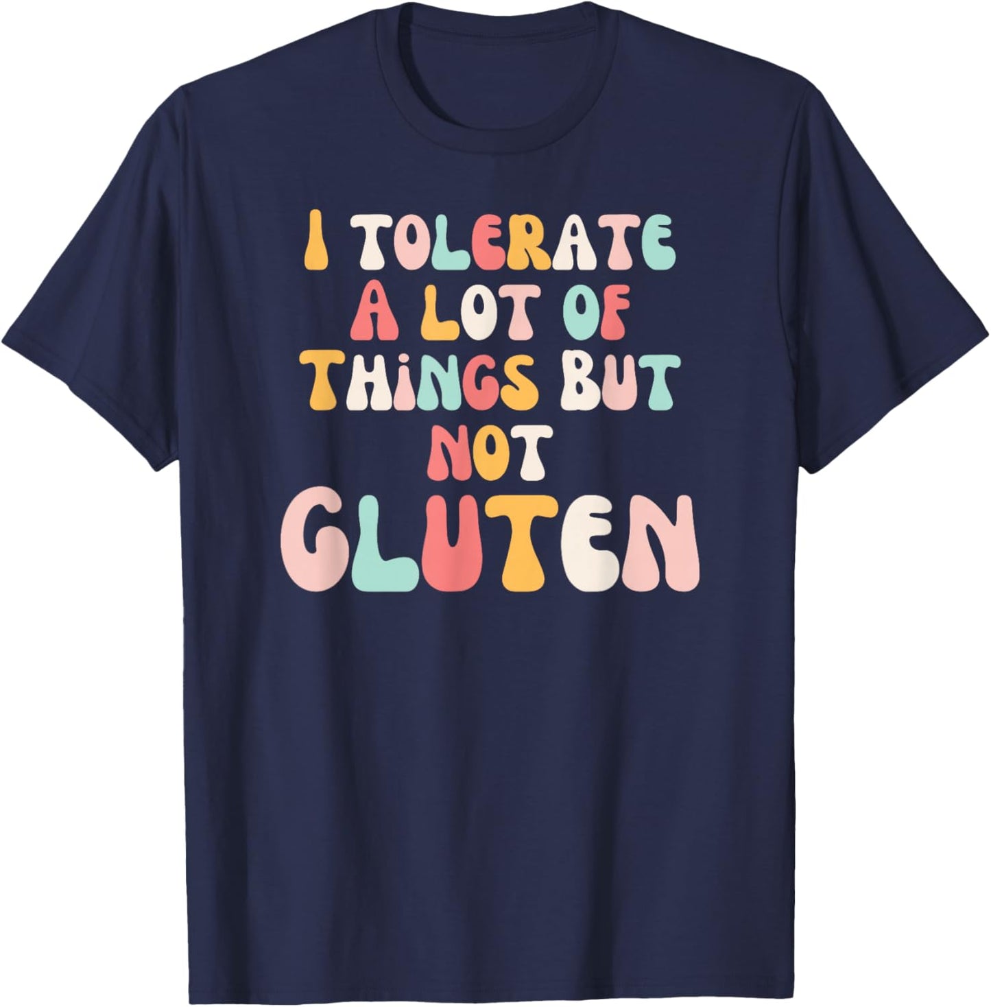I tolerate a lot of things but not the Gluten Groovy Celiac T-Shirt - T-Shirt | Navy