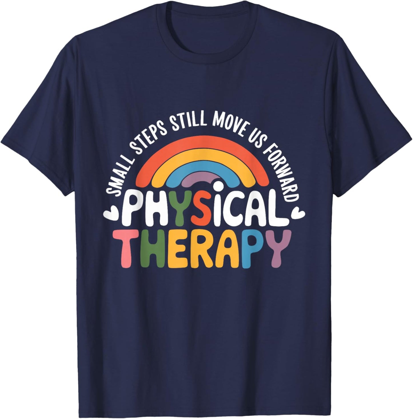 Physical Therapy Small Steps Still Move Us Forward Therapist T-Shirt - T-Shirt | Navy