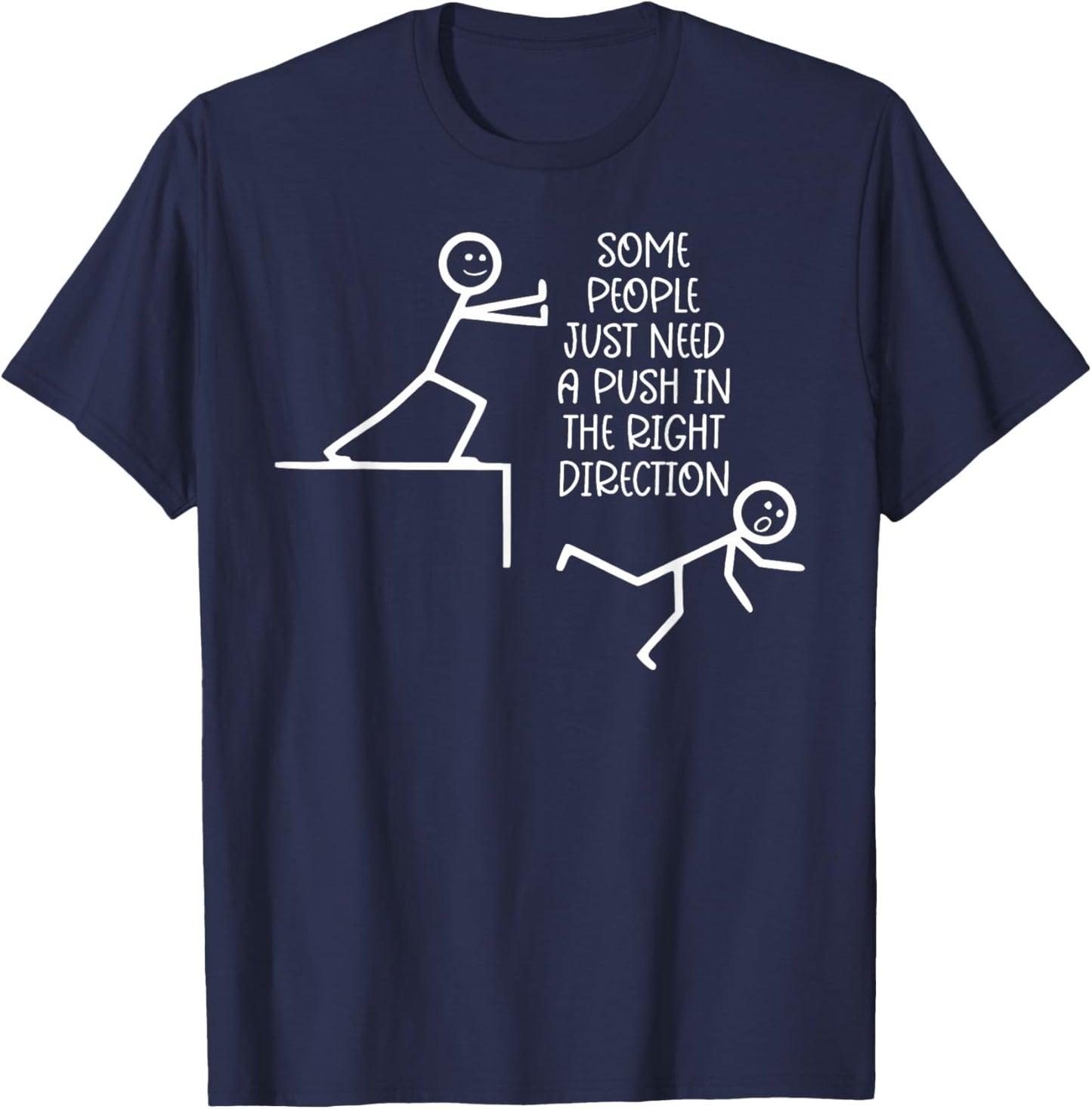 Some People Just Need A Push in The Right Direction T-Shirt - T-Shirt | Navy