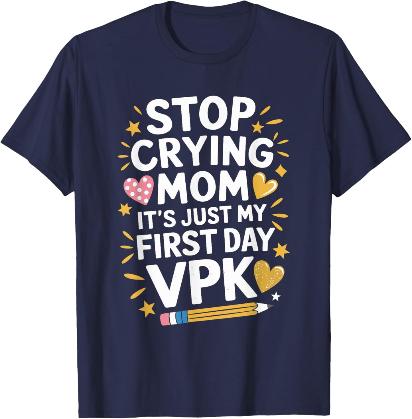Stop Crying Mom It's Just My First Day VPK, Pre K Teacher T-Shirt - T-Shirt | Navy