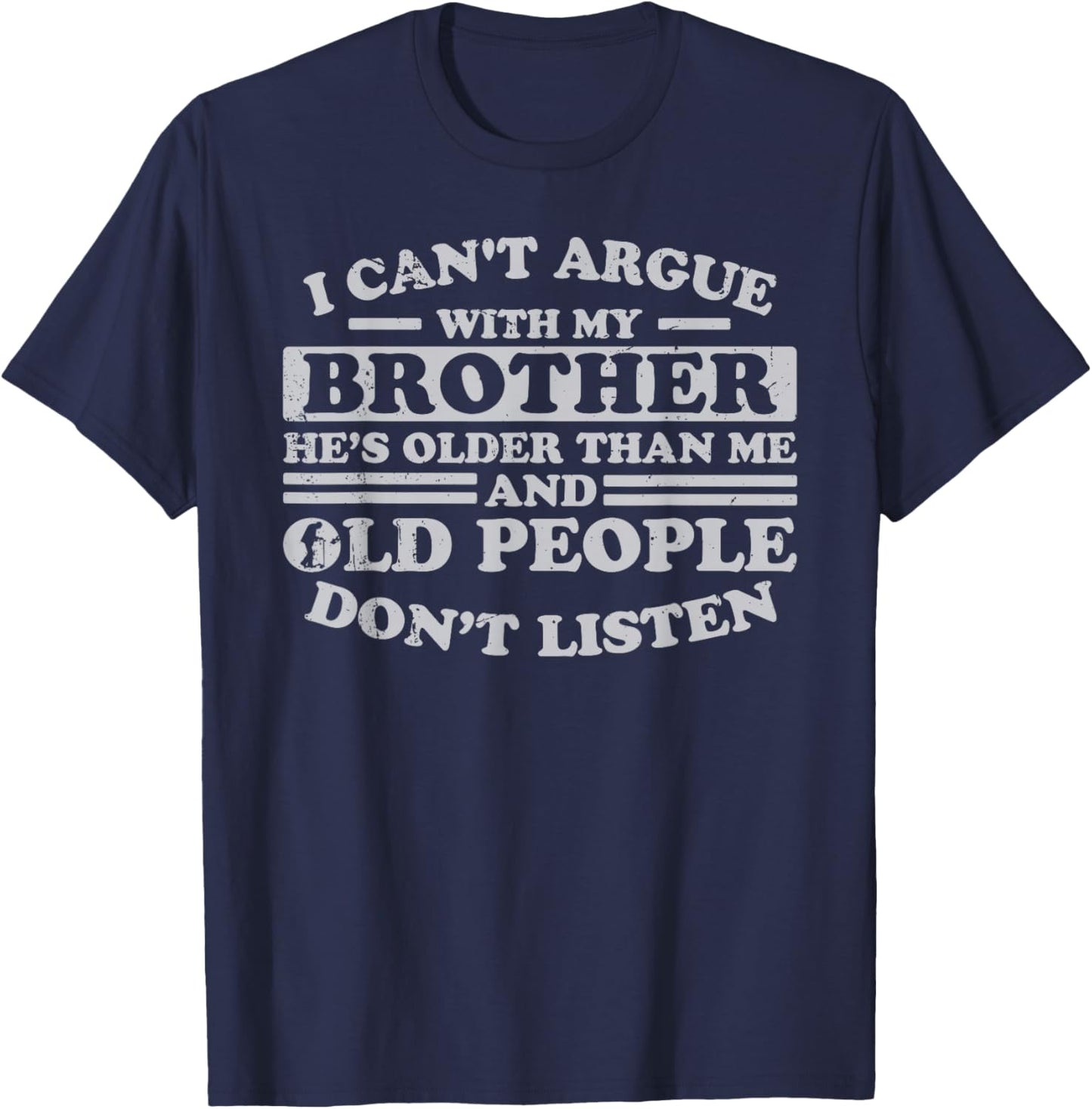 I Can't Argue With My Brother He's Older Than Me Funny T-Shirt - T-Shirt | Navy