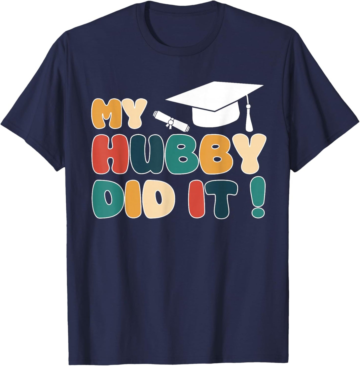 My Hubby Did It Graduation Husband Graduated Proud Family T-Shirt - T-Shirt | Navy