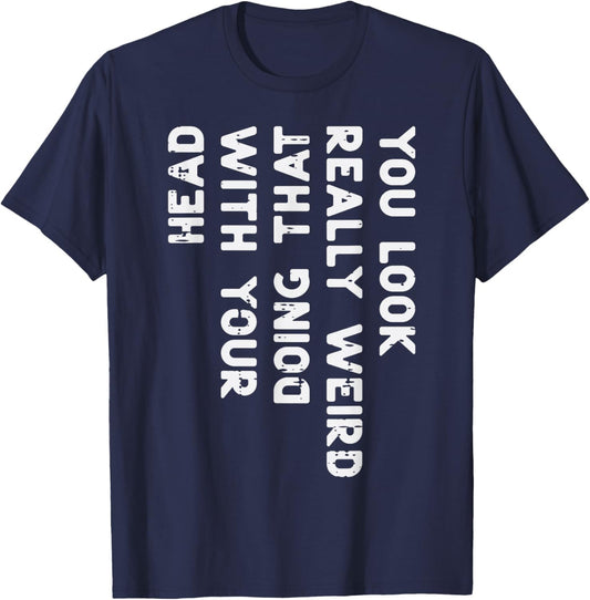 You Look Really Weird Head Funny Saying Men Women Boys Kids T-Shirt - T-Shirt | Navy